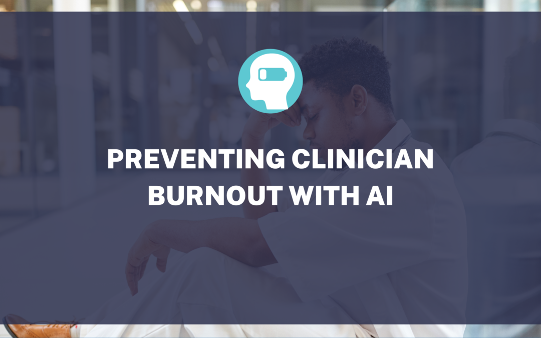 Preventing Clinician Burnout with AI